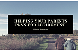 Helping Your Parents Plan for Retirement