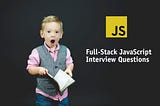 Full Stack JavaScript Interview Questions