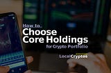How to choose the core holdings of a crypto portfolio?