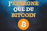 Pourquoi je n’épargne plus de l’euro mais du bitcoin ?