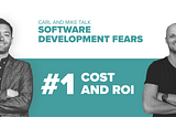 Software Development Fears: #1 Cost and ROI