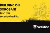 Building on Stellar Soroban? Grab this security checklist to avoid vulnerabilities