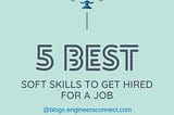 5 Best Soft skills to get hired for a job