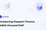Introducing Passport Finance. The Mobile Focused DeFi