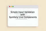 Simple Input Validation with Symfony Live Components