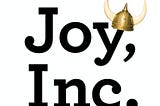 The Art and Magic of Making Joy the Driver of Your Business