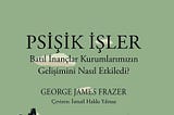 Psişik İşler — Batıl İnançlar Kurumlarımızın Gelişimini Nasıl Etkiledi? — İnceleme ve Alıntılar