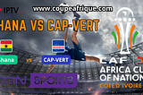 Regarder le Match Ghana vs Cap Vert Match