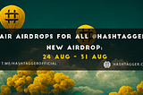 Fair Airdrop by Hashtagger(1000 USD worth prizes).