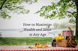 How to Maximize Wealth and Time at Any Age