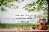 How to Maximize Wealth and Time at Any Age