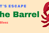 Let’s Escape The Barrel