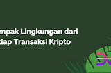 Dampak Lingkungan dari Setiap Transaksi Kripto