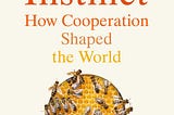 The Social Instinct — How Cooperation Shaped the World