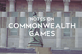 Notes on Commonwealth Games: Legacy, Erasure