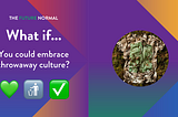 What if…you could embrace throwaway culture?