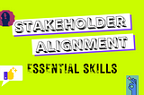 Essential skills for aligning stakeholders every time