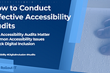 How to Conduct Effective Accessibility Audits for your Digital Products?