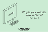 Why is your website slow in China? (Part 1 of 2)