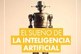 ‘El sueño de la inteligencia artificial’, de Gisela Baños