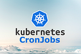 Create CronJob in Kubernetes