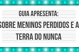 Sobre meninos perdidos e a Terra do Nunca