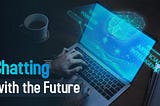 Chatting with the Future: The Revolution of AI-Powered Chatbots