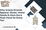 Why Ariana Grande Apparel, Shoes, Home Goods & More Are a Must-Have for Every Fan