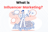 Practical Intro to Influencer Marketing: What You Need to Know