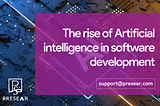 The rise of Artificial intelligence in software development