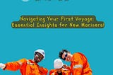 Navigating Your First Voyage: Essential Insights for New Mariners!