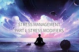 Stress Management, Part I: Stress Modifiers