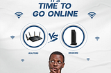 Time to go Online: Routers and Modems