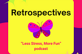 Retrospectives | Less Stress, More Fun