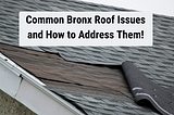 Common Bronx Roof Issues and How to Address Them