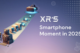 Beyond the Hype: Why 2025 is XR’s “Smartphone Moment?” — An XR Industry Outlook
