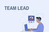 Team lead, Responsibilities & Daily routine