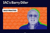 Infinite Learner: 7 Ways Barry Diller’s Media Empire can Inspire Your Own