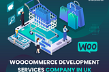 WooCommerce Development Services Company in UK | WooCommerce Development Agency