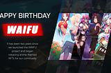 Happy Second Birthday, WAIFU!