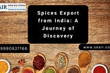 Spices Export from India: A Journey of Discovery