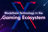 BLOCKCHAIN ​​TECHNOLOGY IN THE GAMING ECOSYSTEM