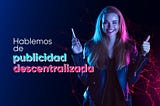 Publicidad descentralizada: cómo blockchain y la Web3 están revolucionando la forma en que los…