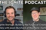 Ignite Startups: Building the Future of Creator Data with Jason Burchard of Rootnote