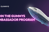 Join the GUMMYS Ambassador Program