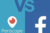 Facebook Live — the Downfall of Periscope (and the Revolution of News Broadcast?)