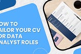 How to tailor your CV for data analyst roles