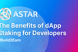 The Benefits of dApp Staking for Developers