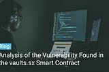 Analysis of the Vulnerability Found in the vaults.sx Smart Contract