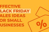 Effective Black Friday Sales Ideas for Small Businesses